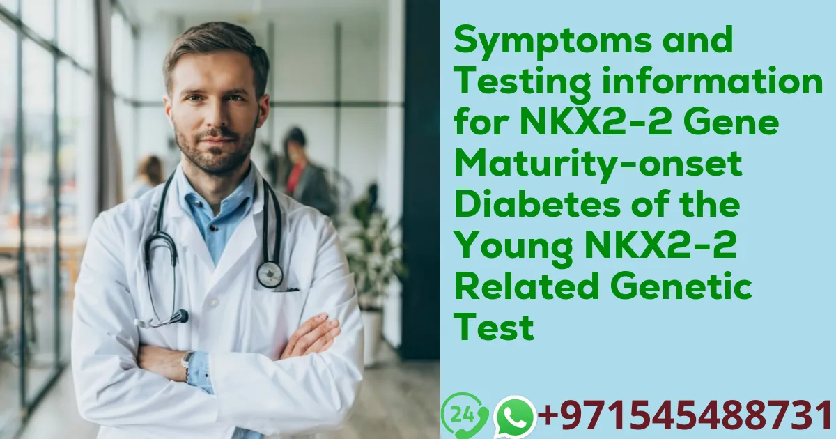 Symptoms and Testing information for NKX2-2 Gene Maturity-onset Diabetes of the Young NKX2-2 Related Genetic Test