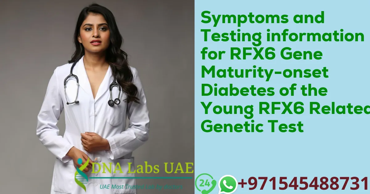Symptoms and Testing information for RFX6 Gene Maturity-onset Diabetes of the Young RFX6 Related Genetic Test