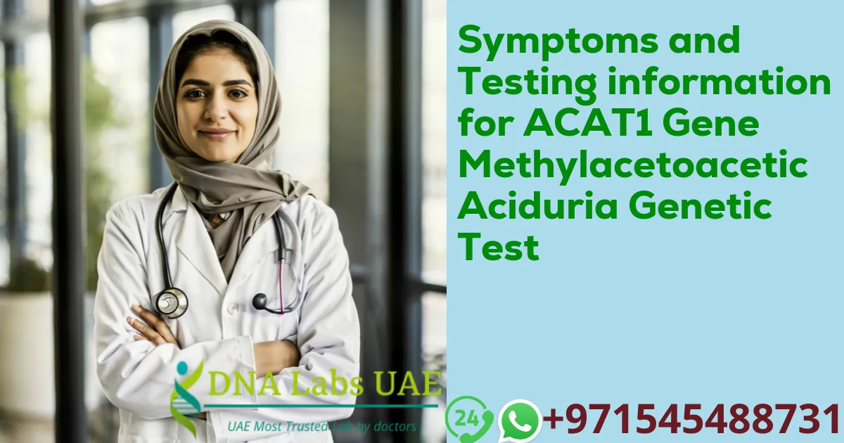 Symptoms and Testing information for ACAT1 Gene Methylacetoacetic Aciduria Genetic Test