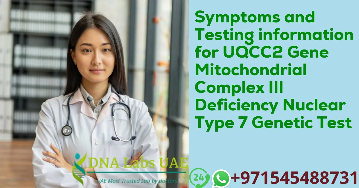 Symptoms and Testing information for UQCC2 Gene Mitochondrial Complex III Deficiency Nuclear Type 7 Genetic Test