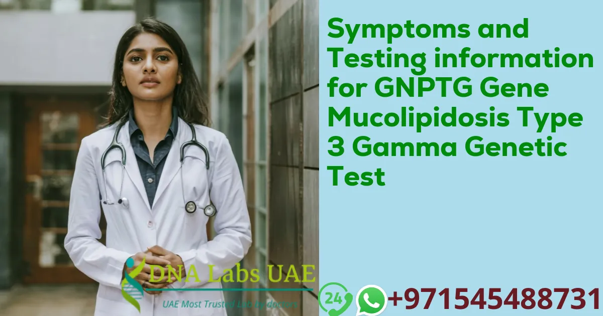 Symptoms and Testing information for GNPTG Gene Mucolipidosis Type 3 Gamma Genetic Test