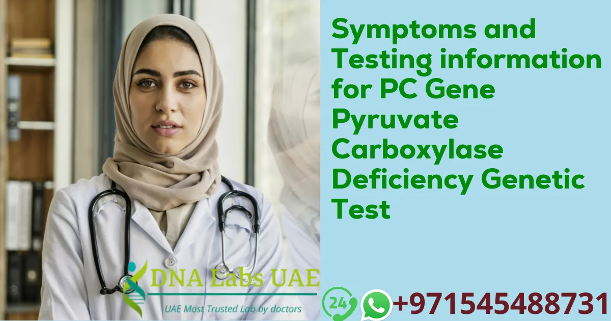 Symptoms and Testing information for PC Gene Pyruvate Carboxylase Deficiency Genetic Test