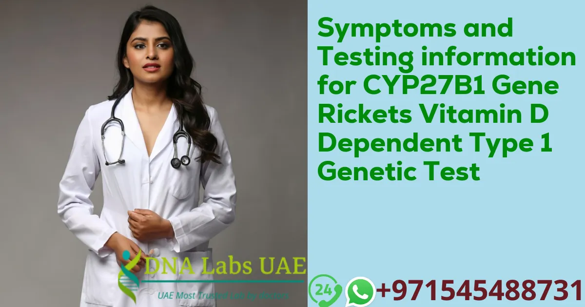 Symptoms and Testing information for CYP27B1 Gene Rickets Vitamin D Dependent Type 1 Genetic Test