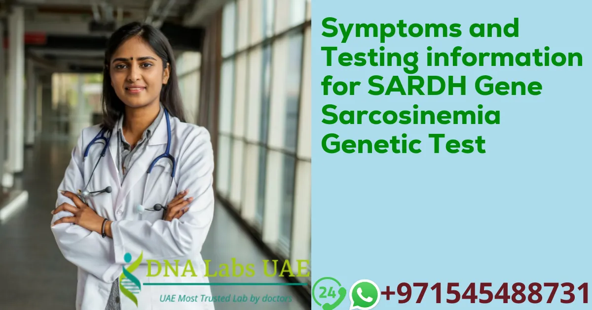 Symptoms and Testing information for SARDH Gene Sarcosinemia Genetic Test