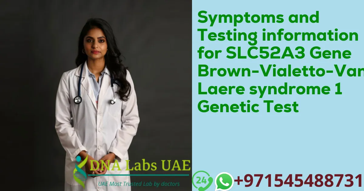 Symptoms and Testing information for SLC52A3 Gene Brown-Vialetto-Van Laere syndrome 1 Genetic Test