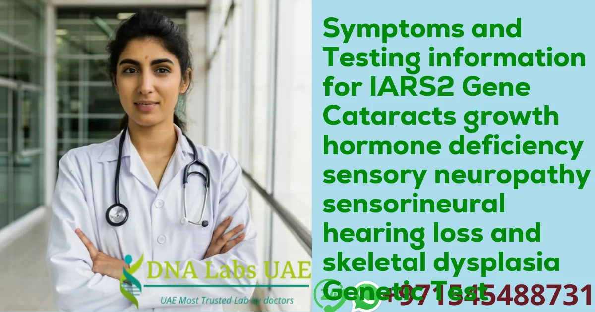 Symptoms and Testing information for IARS2 Gene Cataracts growth hormone deficiency sensory neuropathy sensorineural hearing loss and skeletal dysplasia Genetic Test