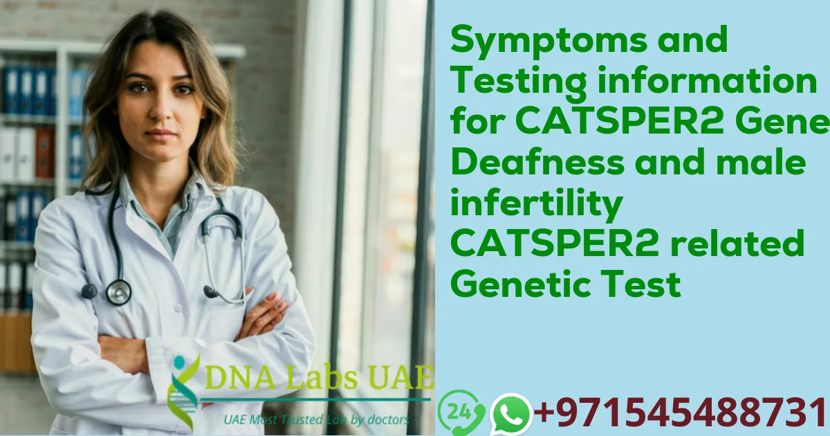 Symptoms and Testing information for CATSPER2 Gene Deafness and male infertility CATSPER2 related Genetic Test