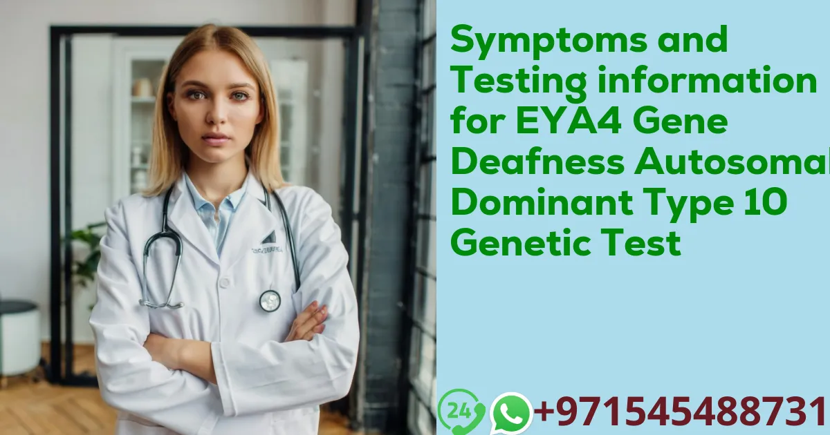 Symptoms and Testing information for EYA4 Gene Deafness Autosomal Dominant Type 10 Genetic Test