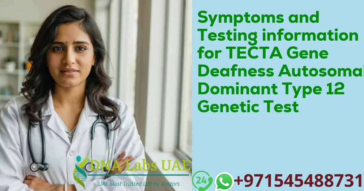 Symptoms and Testing information for TECTA Gene Deafness Autosomal Dominant Type 12 Genetic Test