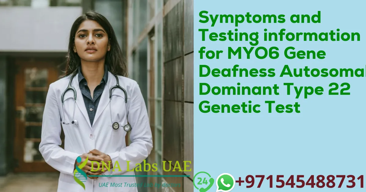 Symptoms and Testing information for MYO6 Gene Deafness Autosomal Dominant Type 22 Genetic Test