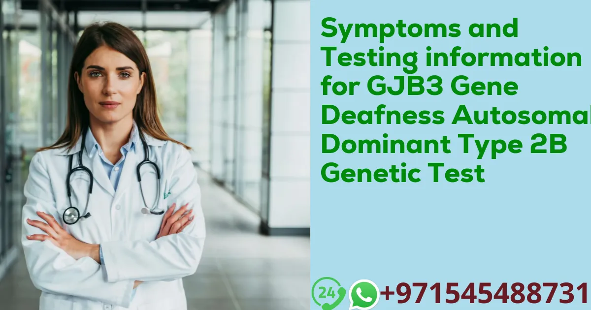 Symptoms and Testing information for GJB3 Gene Deafness Autosomal Dominant Type 2B Genetic Test