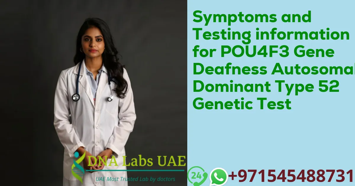 Symptoms and Testing information for POU4F3 Gene Deafness Autosomal Dominant Type 52 Genetic Test