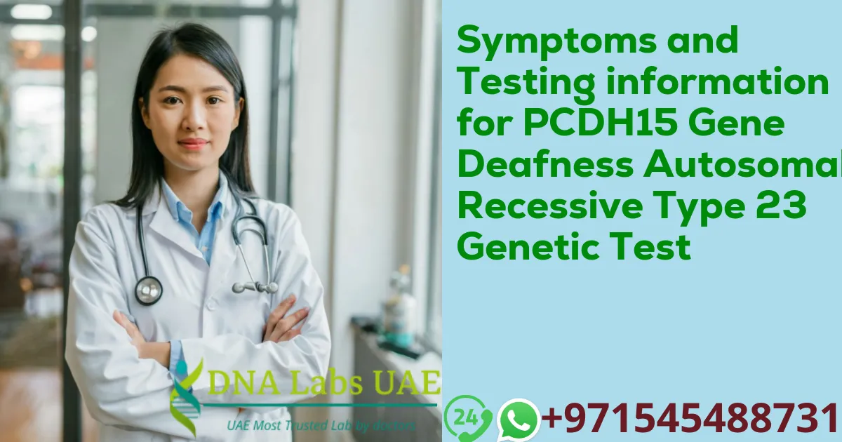 Symptoms and Testing information for PCDH15 Gene Deafness Autosomal Recessive Type 23 Genetic Test