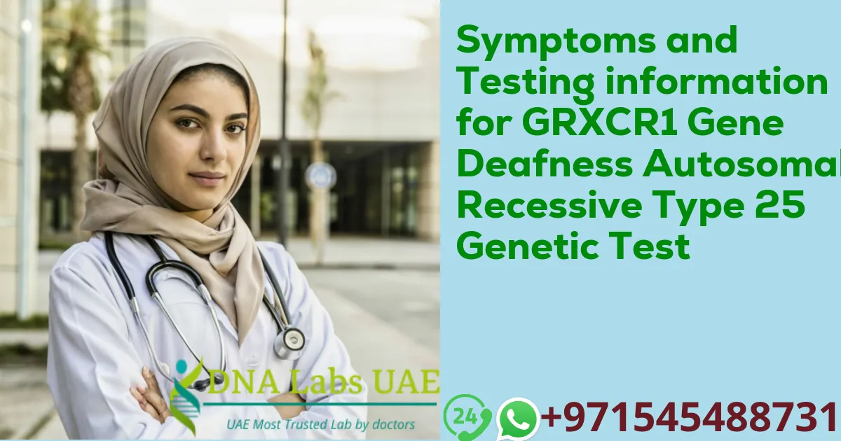 Symptoms and Testing information for GRXCR1 Gene Deafness Autosomal Recessive Type 25 Genetic Test