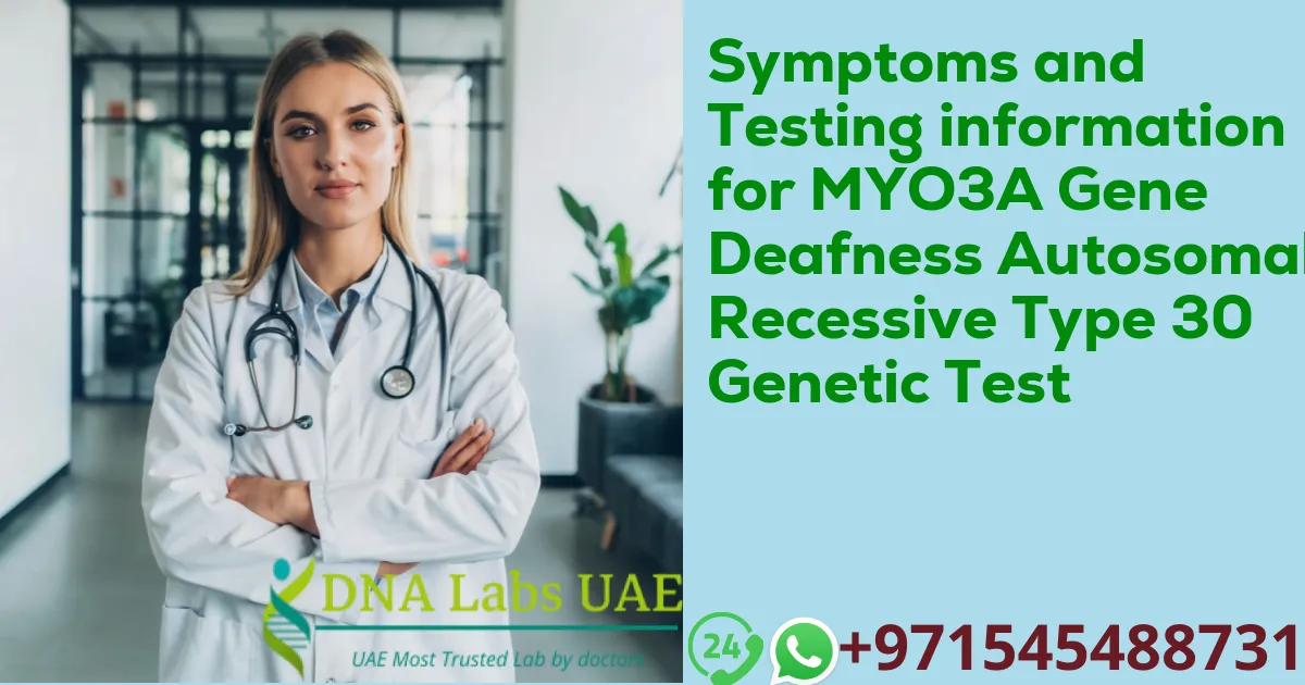 Symptoms and Testing information for MYO3A Gene Deafness Autosomal Recessive Type 30 Genetic Test