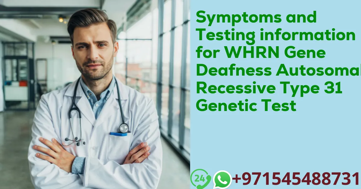 Symptoms and Testing information for WHRN Gene Deafness Autosomal Recessive Type 31 Genetic Test