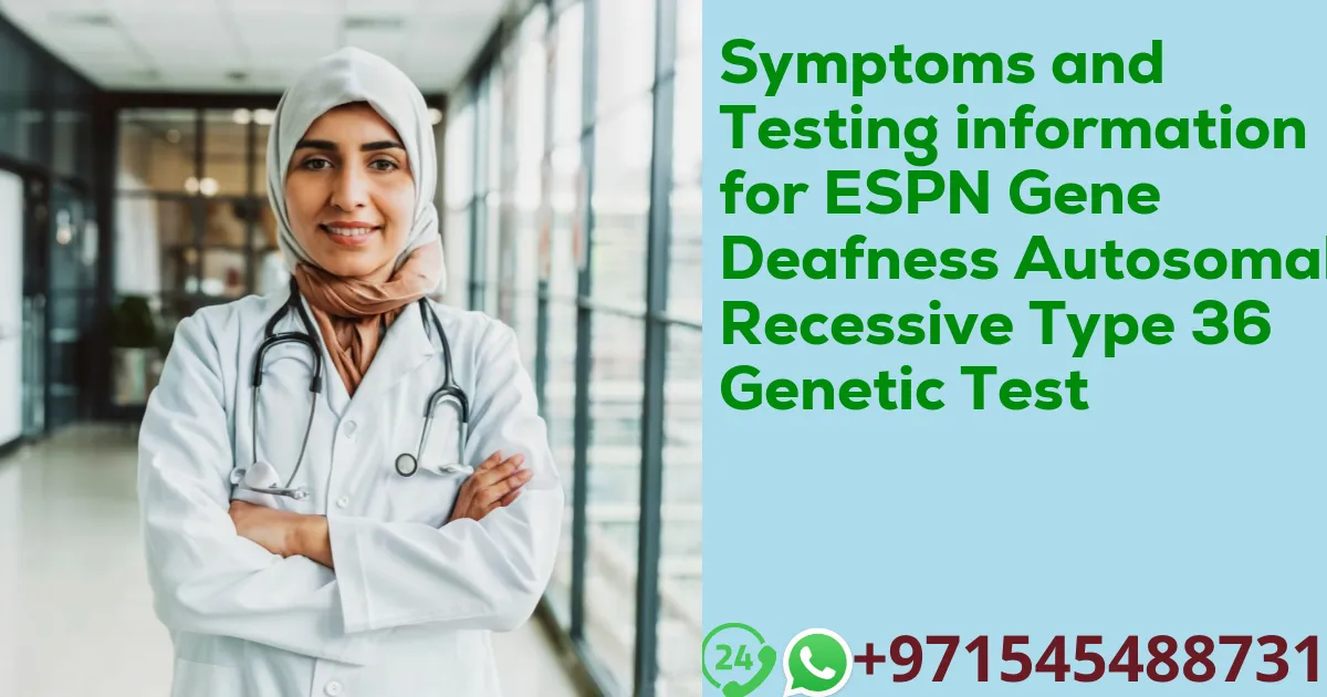 Symptoms and Testing information for ESPN Gene Deafness Autosomal Recessive Type 36 Genetic Test