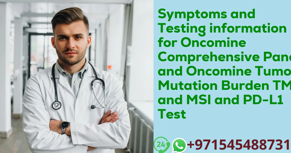 Symptoms and Testing information for Oncomine Comprehensive Panel and Oncomine Tumor Mutation Burden TMB and MSI and PD-L1 Test