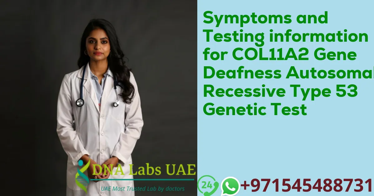 Symptoms and Testing information for COL11A2 Gene Deafness Autosomal Recessive Type 53 Genetic Test