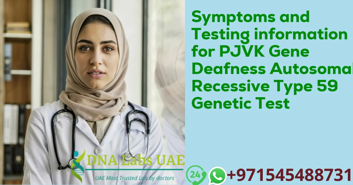 Symptoms and Testing information for PJVK Gene Deafness Autosomal Recessive Type 59 Genetic Test