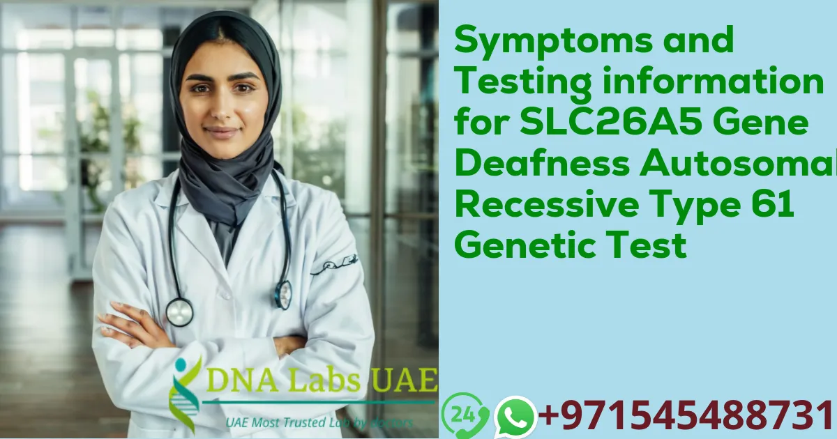 Symptoms and Testing information for SLC26A5 Gene Deafness Autosomal Recessive Type 61 Genetic Test