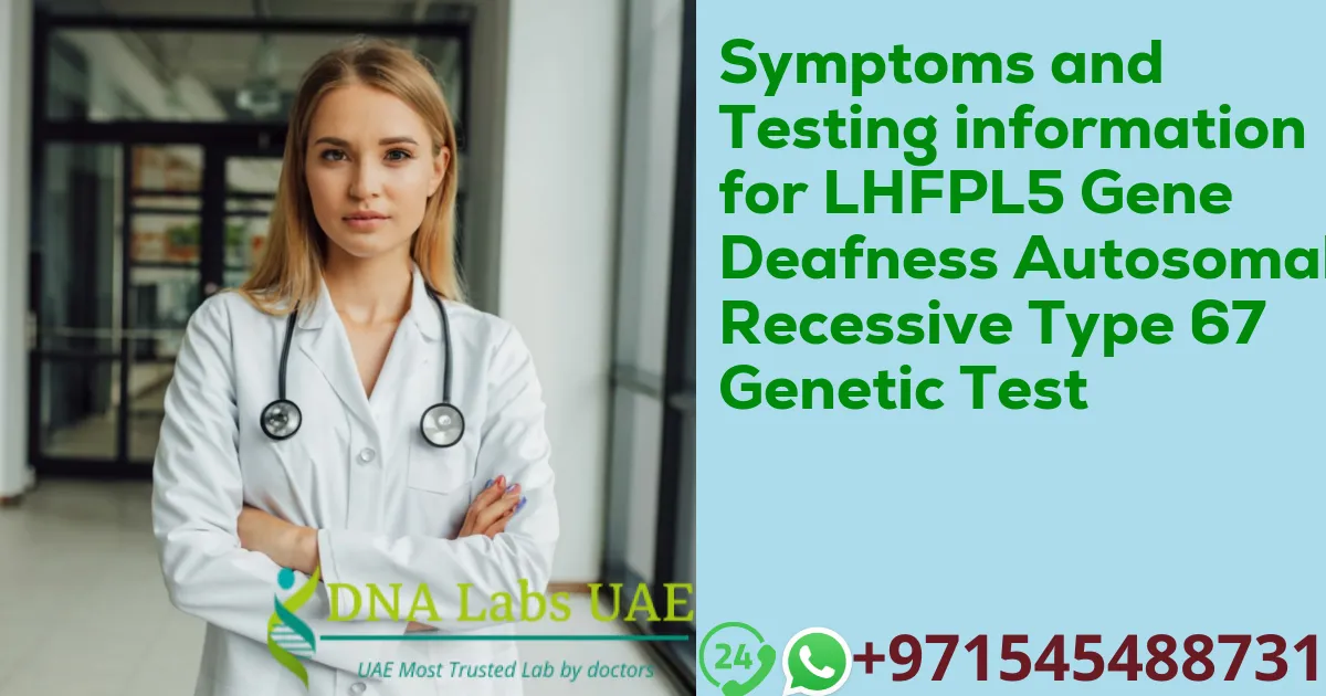 Symptoms and Testing information for LHFPL5 Gene Deafness Autosomal Recessive Type 67 Genetic Test