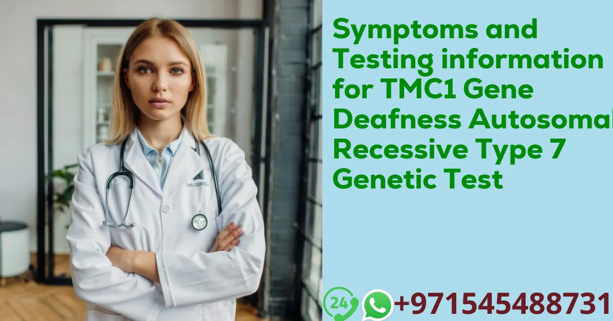 Symptoms and Testing information for TMC1 Gene Deafness Autosomal Recessive Type 7 Genetic Test