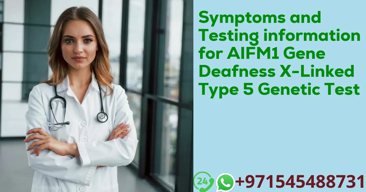 Symptoms and Testing information for AIFM1 Gene Deafness X-Linked Type 5 Genetic Test