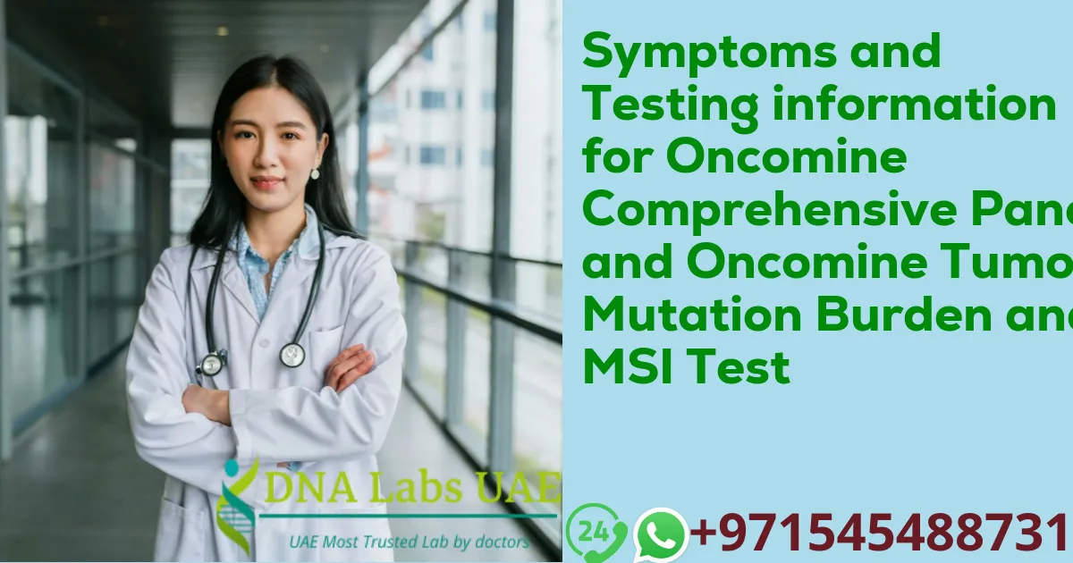 Symptoms and Testing information for Oncomine Comprehensive Panel and Oncomine Tumor Mutation Burden and MSI Test