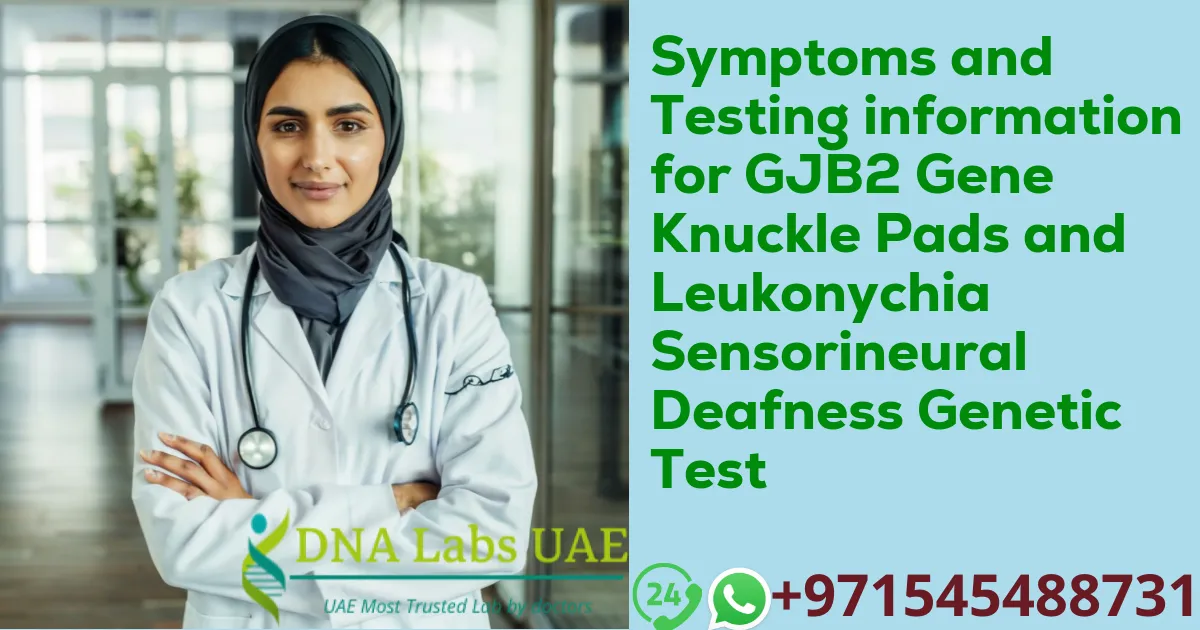 Symptoms and Testing information for GJB2 Gene Knuckle Pads and Leukonychia Sensorineural Deafness Genetic Test