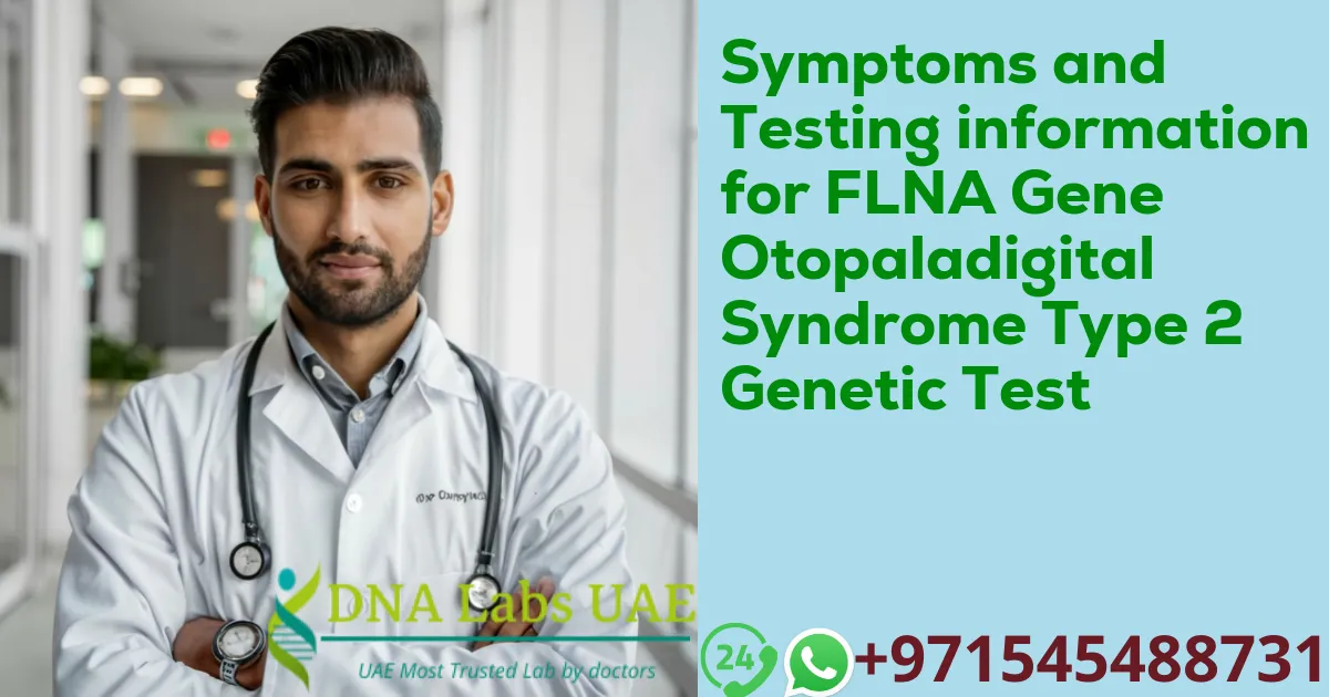 Symptoms and Testing information for FLNA Gene Otopaladigital Syndrome Type 2 Genetic Test