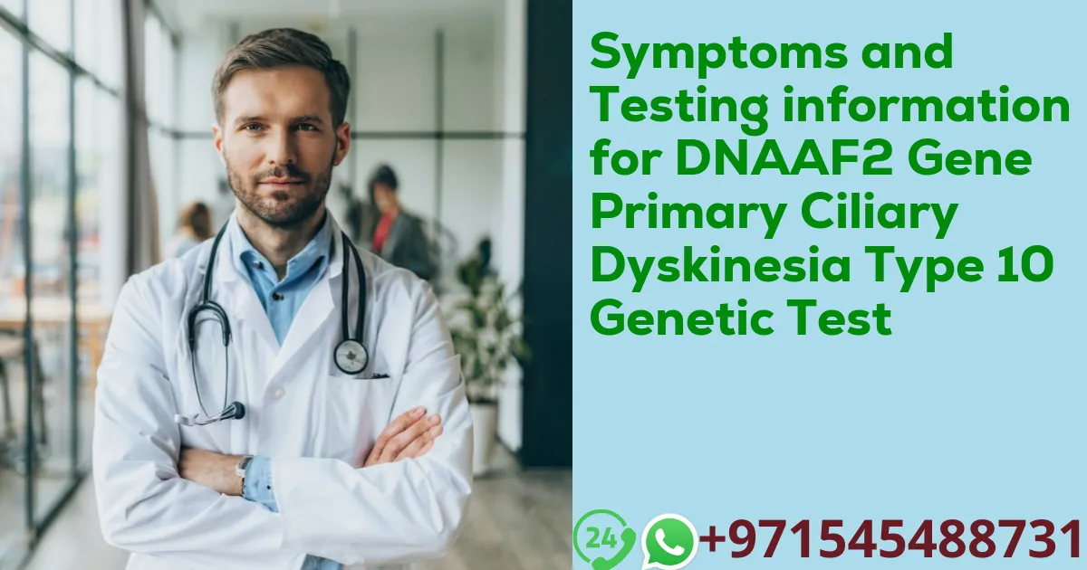 Symptoms and Testing information for DNAAF2 Gene Primary Ciliary Dyskinesia Type 10 Genetic Test