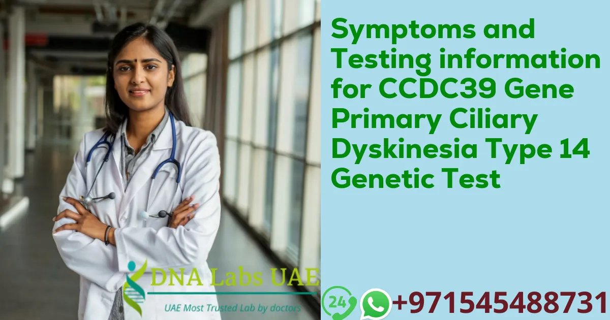 Symptoms and Testing information for CCDC39 Gene Primary Ciliary Dyskinesia Type 14 Genetic Test