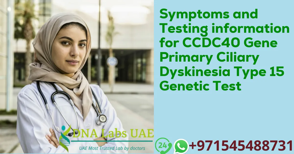 Symptoms and Testing information for CCDC40 Gene Primary Ciliary Dyskinesia Type 15 Genetic Test