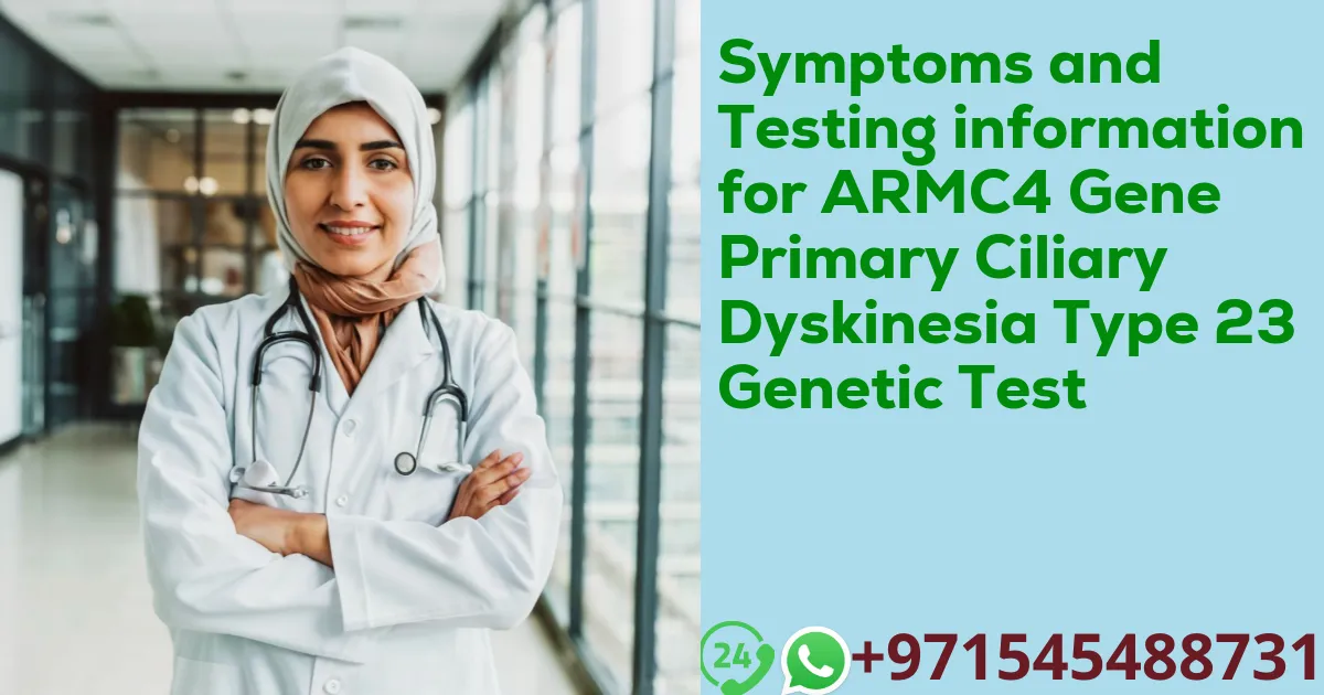 Symptoms and Testing information for ARMC4 Gene Primary Ciliary Dyskinesia Type 23 Genetic Test