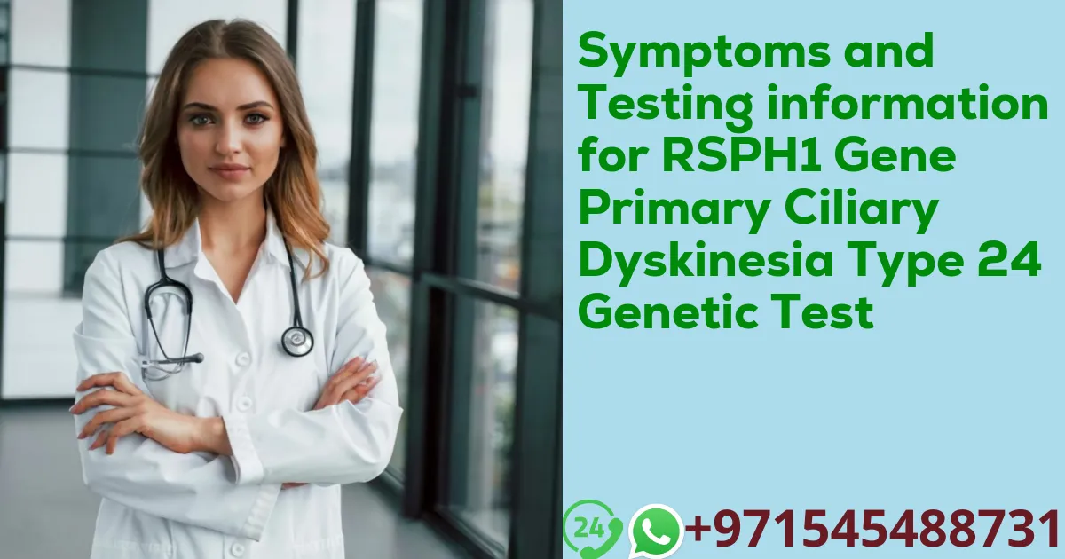 Symptoms and Testing information for RSPH1 Gene Primary Ciliary Dyskinesia Type 24 Genetic Test