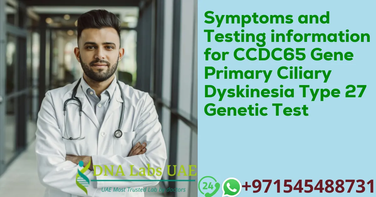 Symptoms and Testing information for CCDC65 Gene Primary Ciliary Dyskinesia Type 27 Genetic Test