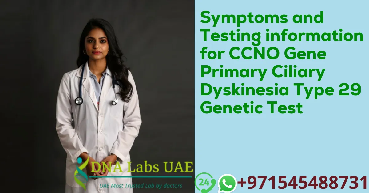 Symptoms and Testing information for CCNO Gene Primary Ciliary Dyskinesia Type 29 Genetic Test