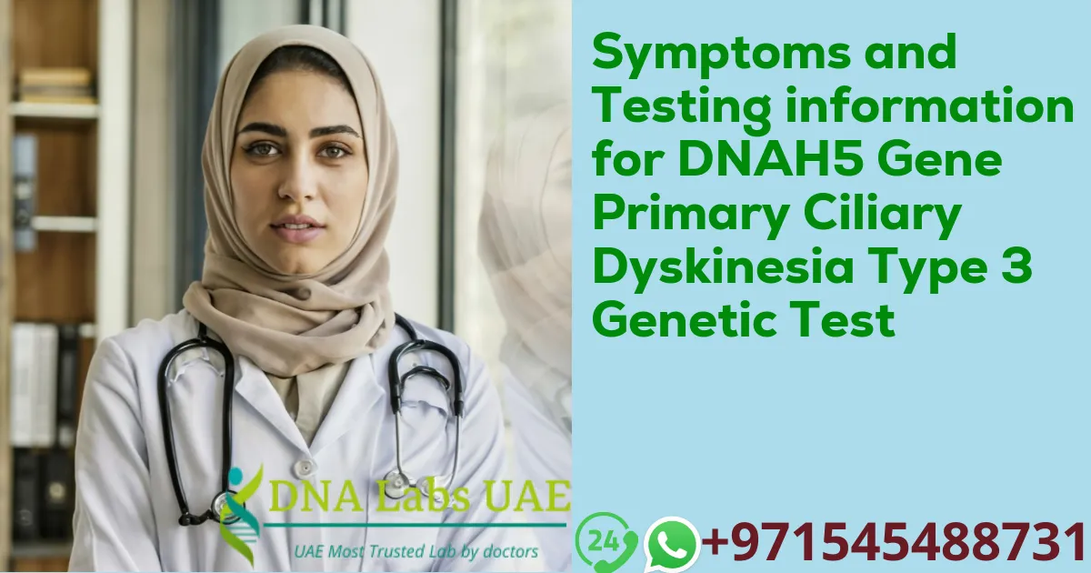 Symptoms and Testing information for DNAH5 Gene Primary Ciliary Dyskinesia Type 3 Genetic Test