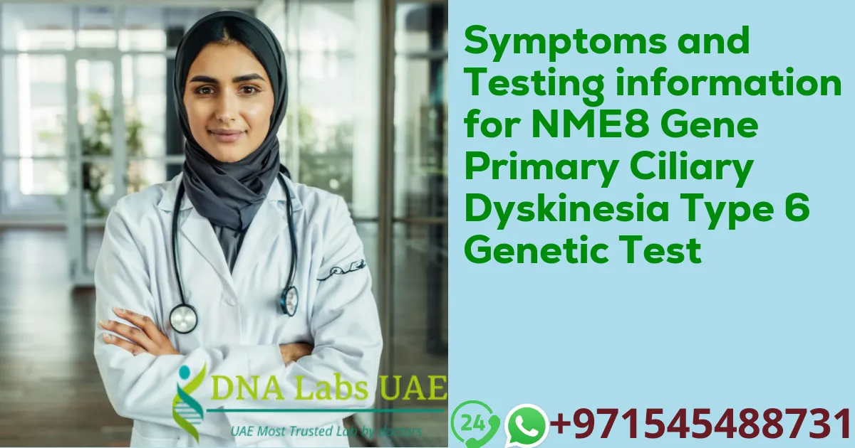 Symptoms and Testing information for NME8 Gene Primary Ciliary Dyskinesia Type 6 Genetic Test