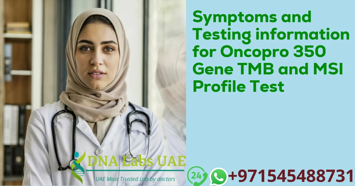 Symptoms and Testing information for Oncopro 350 Gene TMB and MSI Profile Test