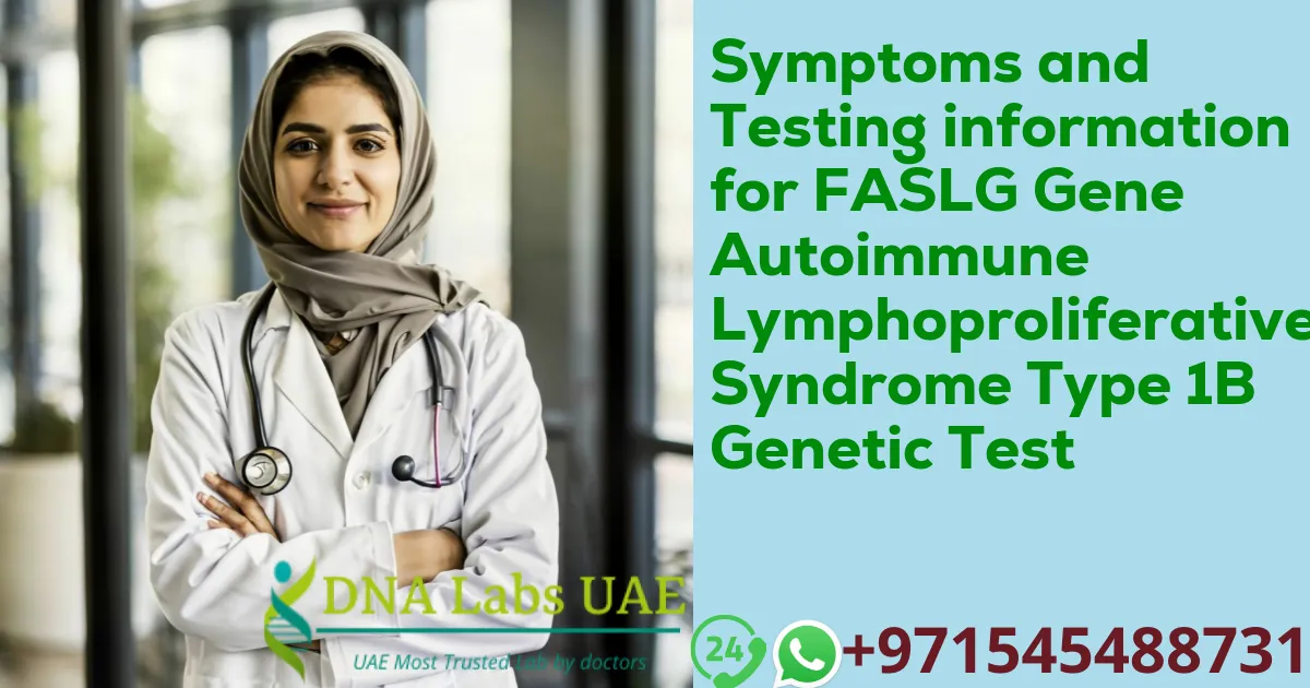 Symptoms and Testing information for FASLG Gene Autoimmune Lymphoproliferative Syndrome Type 1B Genetic Test