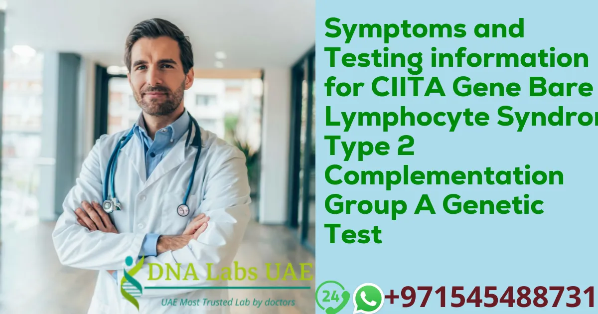 Symptoms and Testing information for CIITA Gene Bare Lymphocyte Syndrome Type 2 Complementation Group A Genetic Test