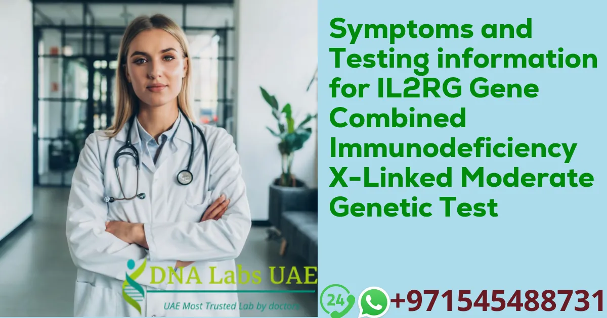 Symptoms and Testing information for IL2RG Gene Combined Immunodeficiency X-Linked Moderate Genetic Test