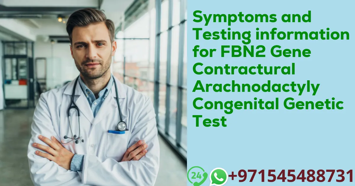 Symptoms and Testing information for FBN2 Gene Contractural Arachnodactyly Congenital Genetic Test