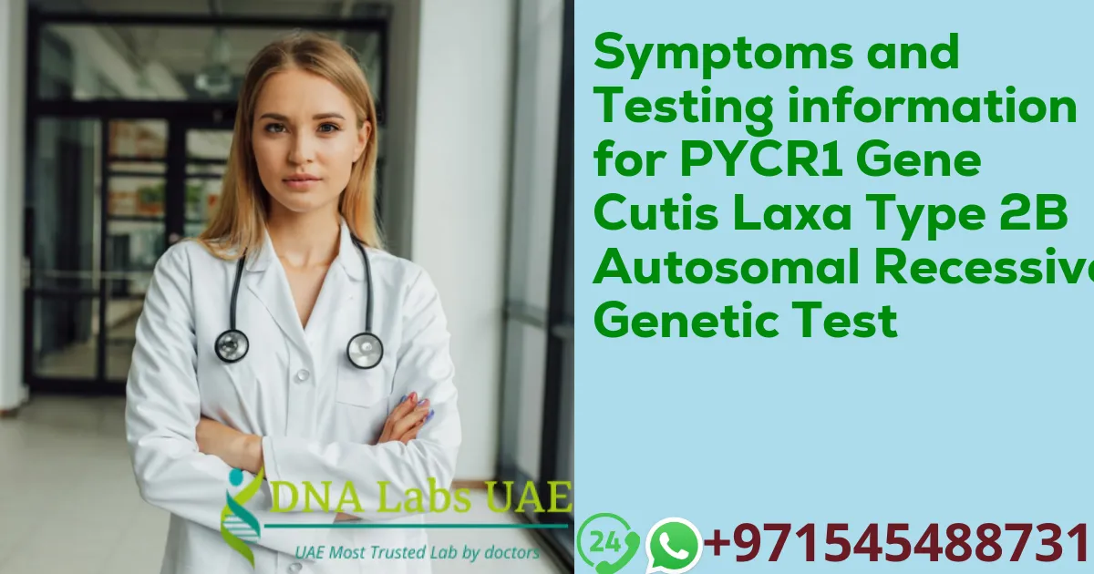 Symptoms and Testing information for PYCR1 Gene Cutis Laxa Type 2B Autosomal Recessive Genetic Test