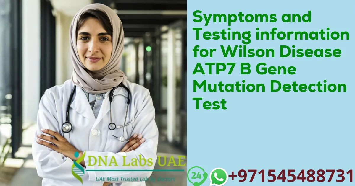 Symptoms and Testing information for Wilson Disease ATP7 B Gene Mutation Detection Test