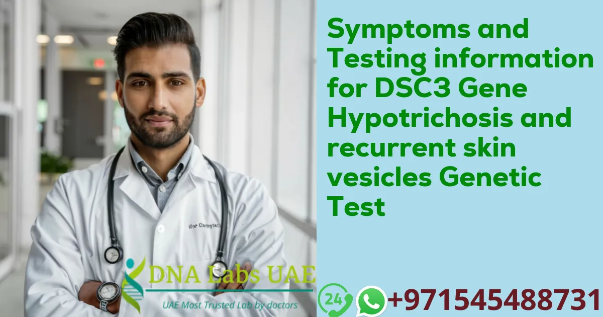 Symptoms and Testing information for DSC3 Gene Hypotrichosis and recurrent skin vesicles Genetic Test