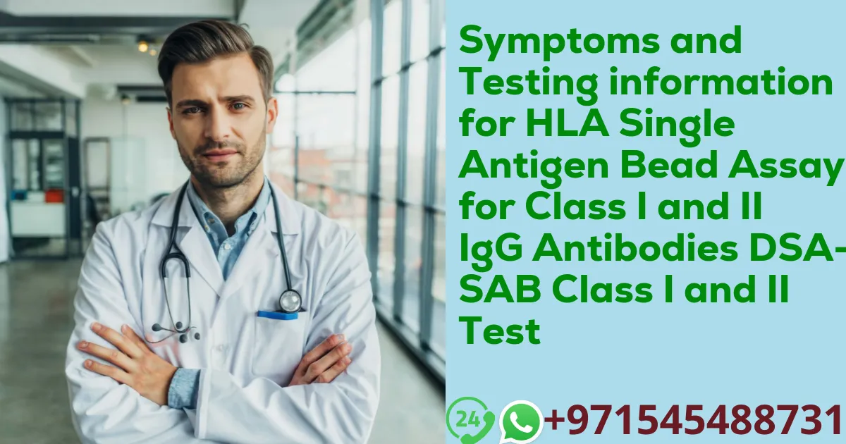 Symptoms and Testing information for HLA Single Antigen Bead Assay for Class I and II IgG Antibodies DSA-SAB Class I and II Test