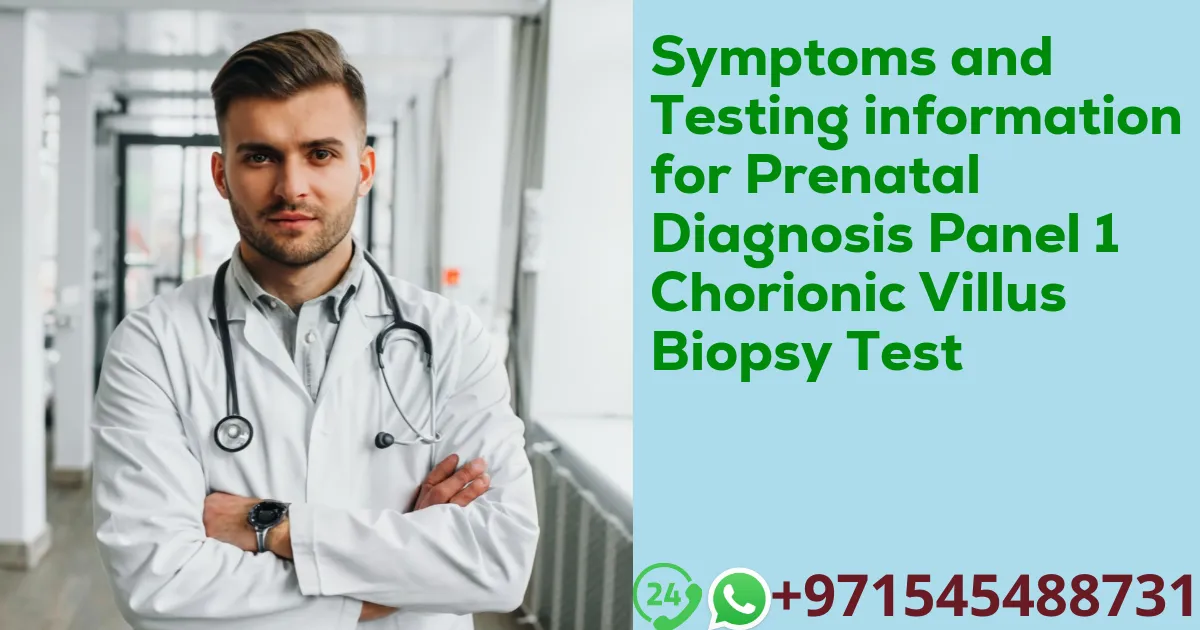 Symptoms and Testing information for Prenatal Diagnosis Panel 1 Chorionic Villus Biopsy Test